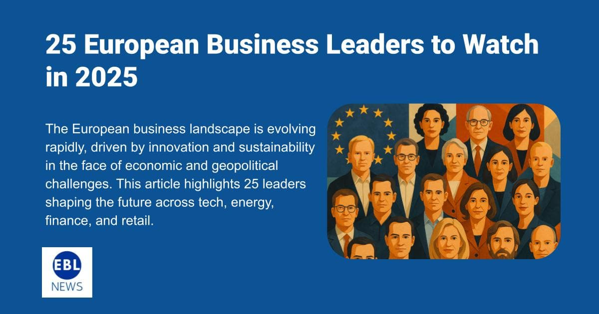 25 European Business Leaders to Watch in 2025