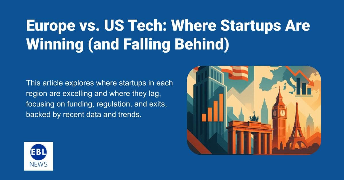 Europe vs. US Tech: Where Startups Are Winning (and Falling Behind)