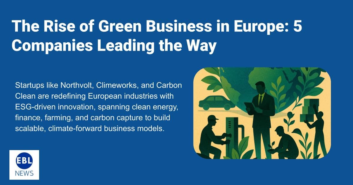 The Rise of Green Business in Europe: 5 Companies Leading the Way