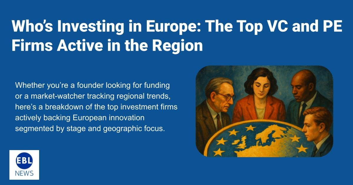 Who’s Investing in Europe: The Top VC and PE Firms Active in the Region