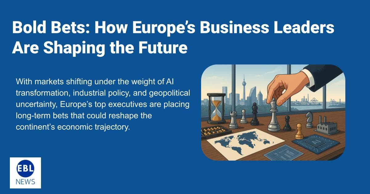 Bold Bets: How Europe’s Business Leaders Are Shaping the Future